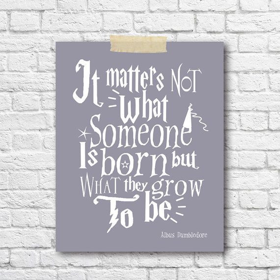 Harry Potter Baby Quotes
 It matters not what someone is born Albus Dumbledore Harry
