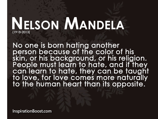 Hatred And Love Quotes
 Nelson Mandela Hate and Love Quotes