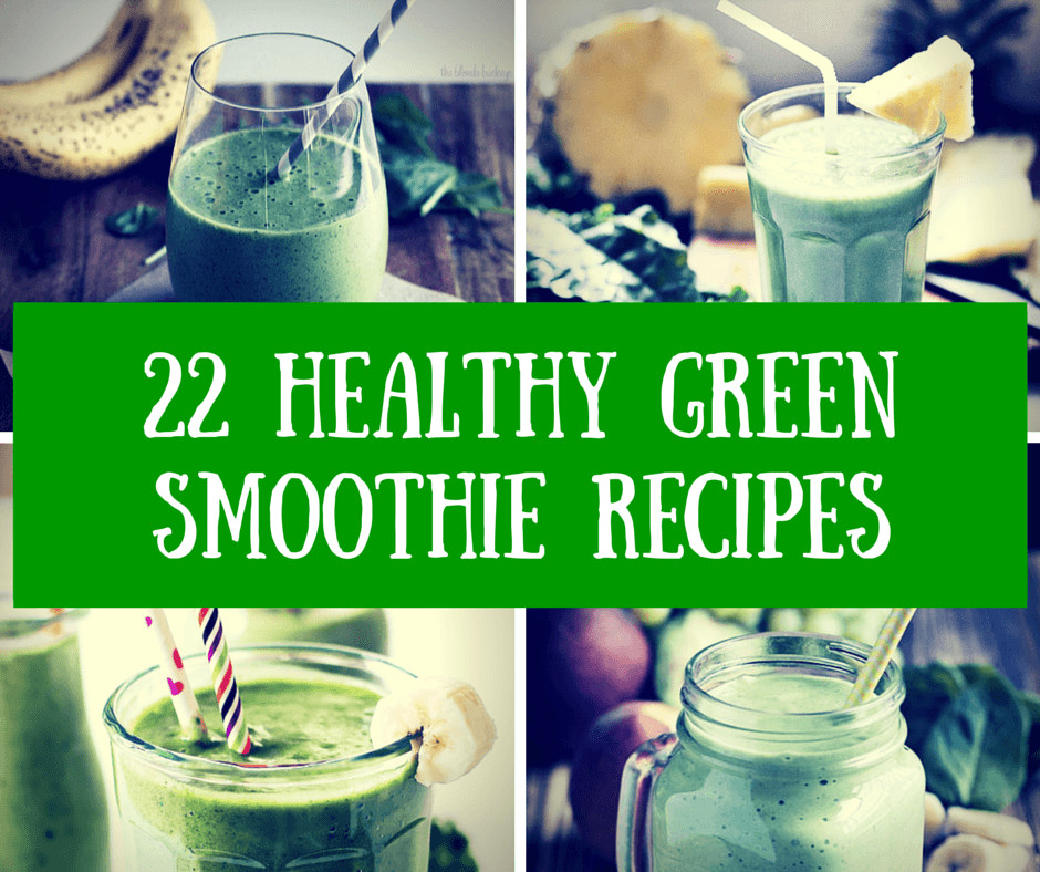 Healthy Green Smoothie Recipes
 22 Healthy Green Smoothie Recipes to Boost Your Energy