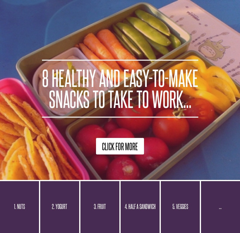 Healthy Snacks To Take To Work
 8 Healthy and Easy to Make Snacks to Take to Work Health