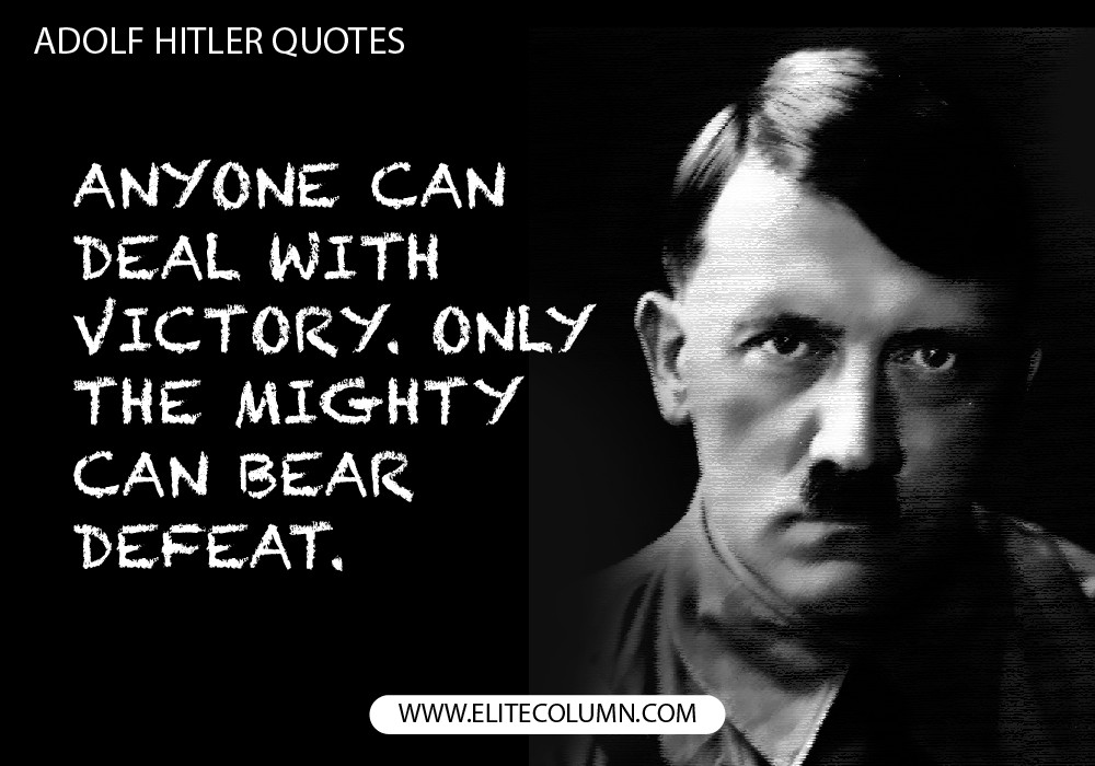 Hitler Inspirational Quotes
 12 Adolf Hitler Quotes That Will Inspire You to the Core