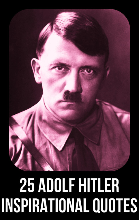 Hitler Inspirational Quotes
 25 Adolf Hitler Inspirational Life Quotes For Magnetic