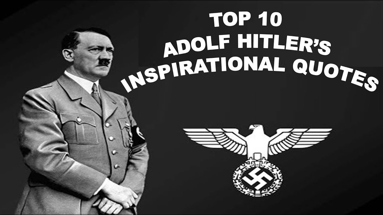 Hitler Inspirational Quotes
 Top 10 Adolf Hitler Inspirational Quotes