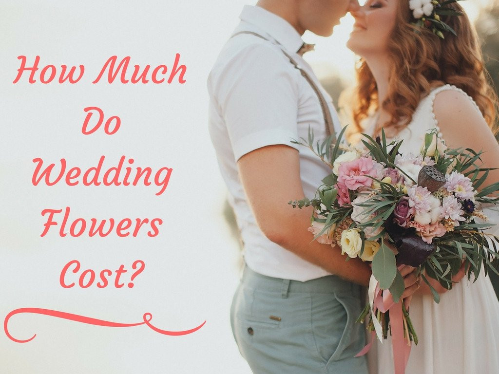 How Much Do Flowers For A Wedding Cost
 How Much Do Wedding Flowers Cost in 2019 [Definitive Guide]