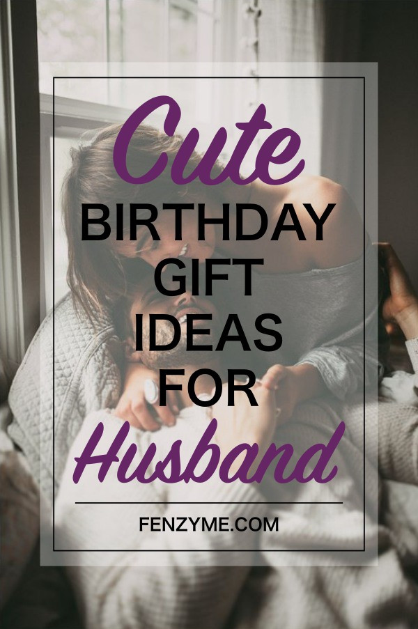 Husband Birthday Gift Ideas
 8 Super Cute Birthday Gift Ideas for Husband Fashion Enzyme