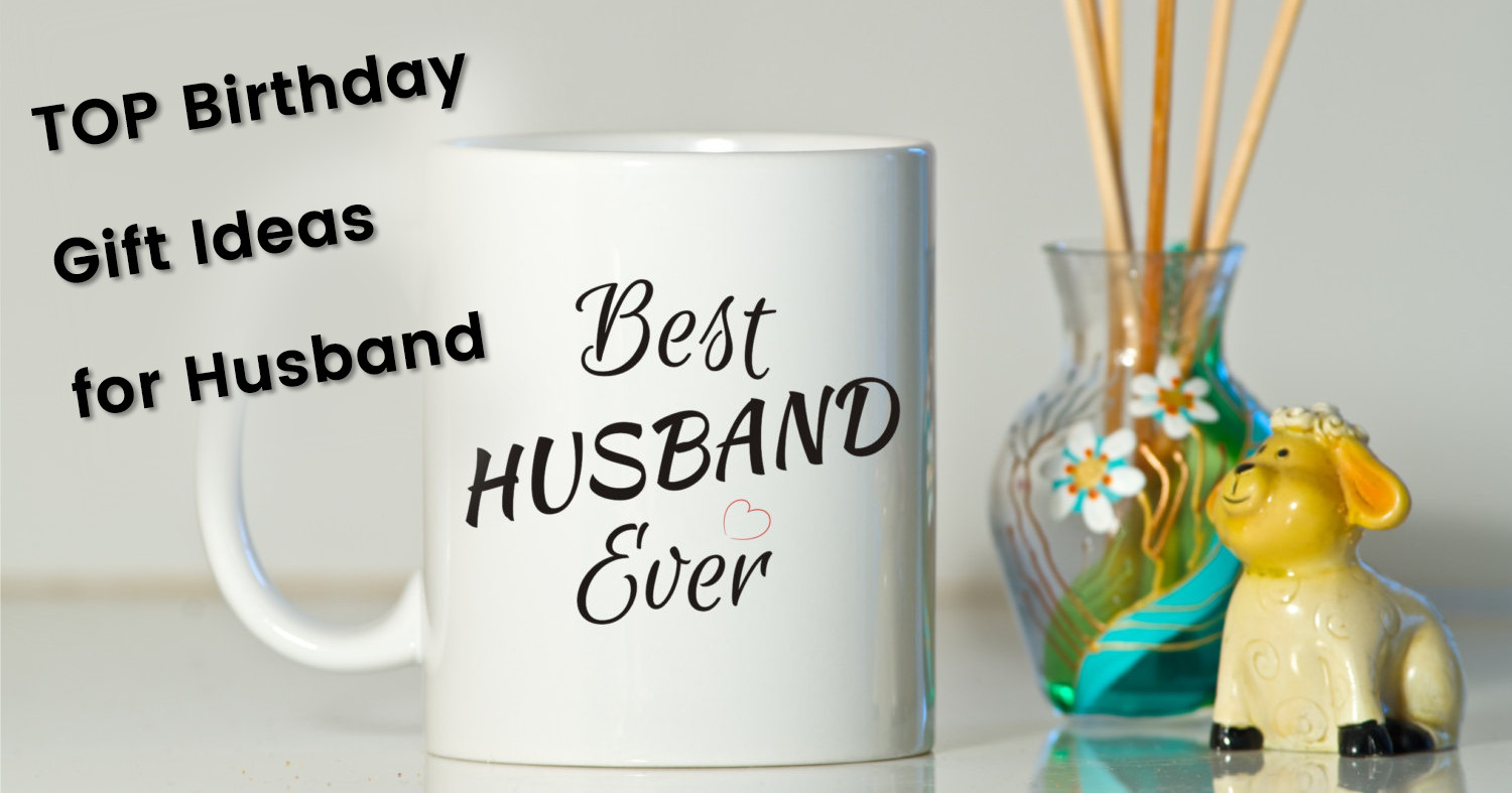 Husband Birthday Gift Ideas
 Top Birthday Gift Ideas for Husband Celebrating that
