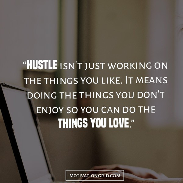 Hustle Motivational Quotes
 25 Hustle Quotes About Getting Things Done