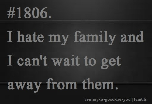 I Hate My Family Quotes
 I Hate My Family Quotes QuotesGram