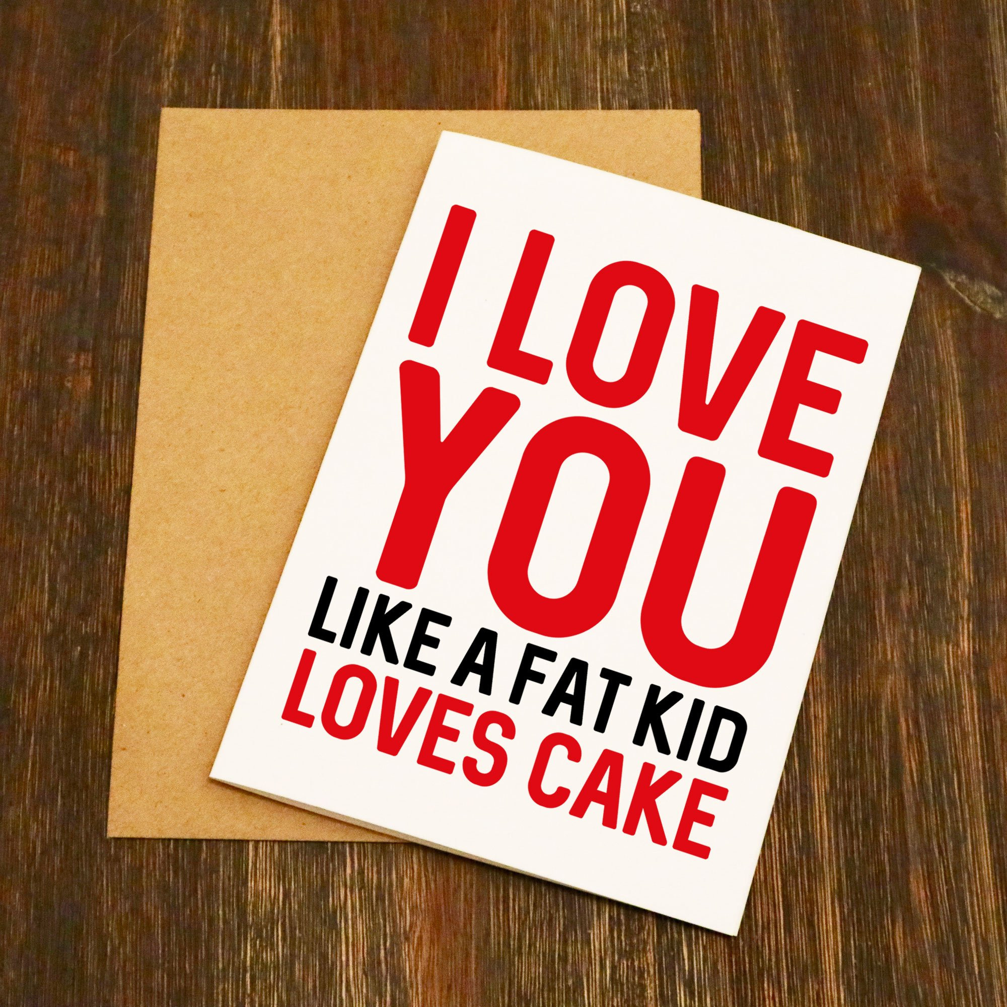 I Love You Like Quotes Funny
 I Love You Like A Fat Kid Loves Cake Funny Valentine s