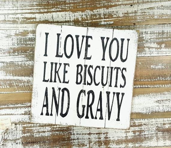 I Love You Like Quotes Funny
 Wood Sign I Love you like Biscuits and Gravy Kitchen Sign