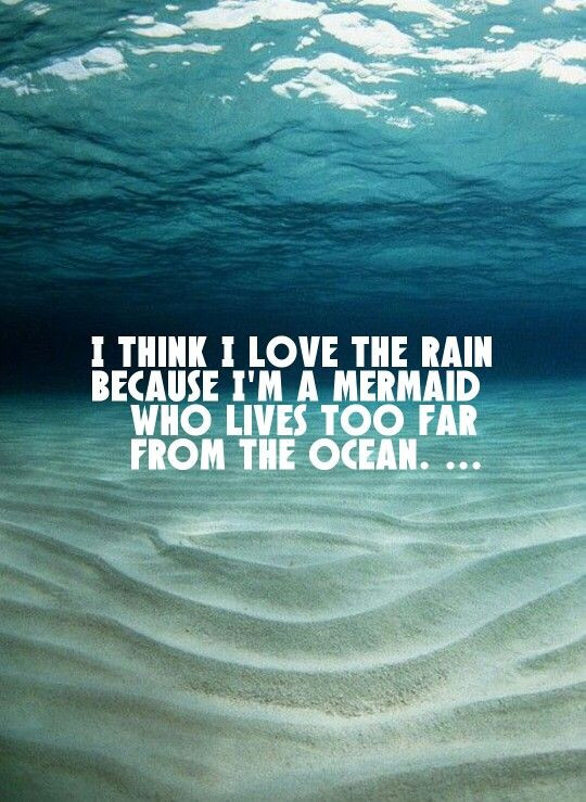 I Think I M In Love Quotes
 I think I love the rain because I m a mermaid who lives