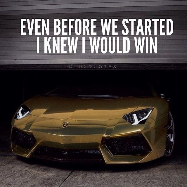 Inspirational Car Quotes
 Even before we started I knew I would win