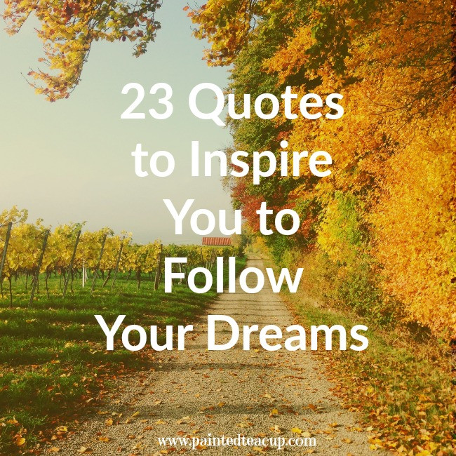 Inspirational Dreams Quotes
 23 Quotes to Inspire You to Follow Your Dreams What is