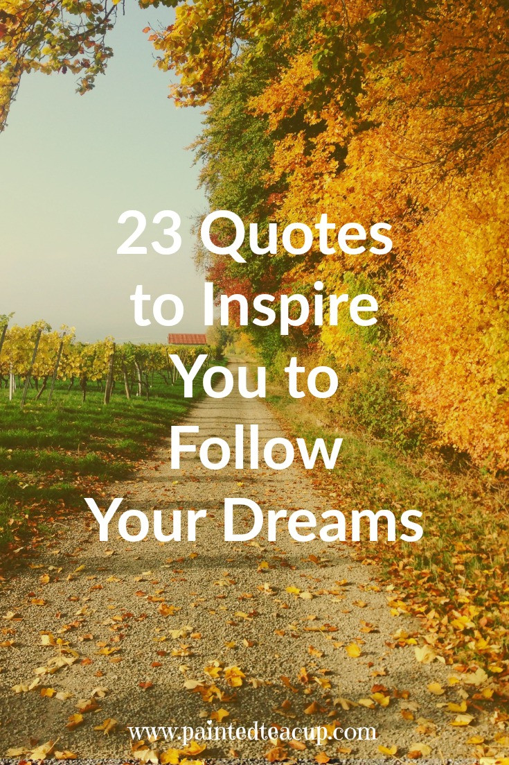Inspirational Dreams Quotes
 23 Quotes to Inspire You to Follow Your Dreams What is