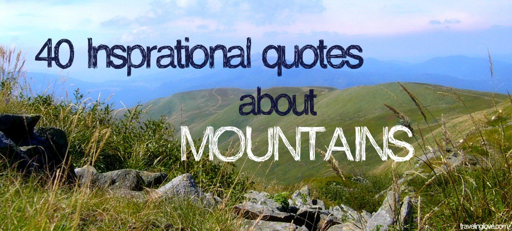 Inspirational Mountaineering Quotes
 40 inspirational quotes about mountains