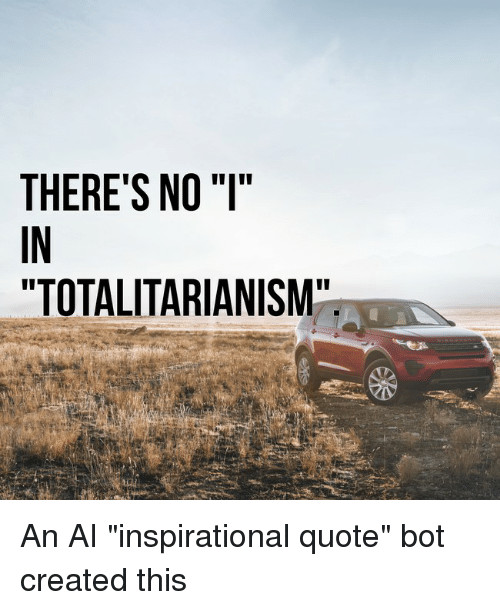 Inspirational Quote Bot
 THERE S NOI IN TOTALITARIANISM