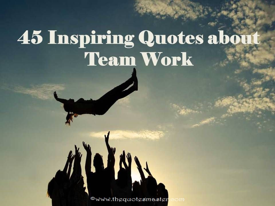 Inspirational Quote For Teamwork
 45 Inspiring Quotes About Teamwork