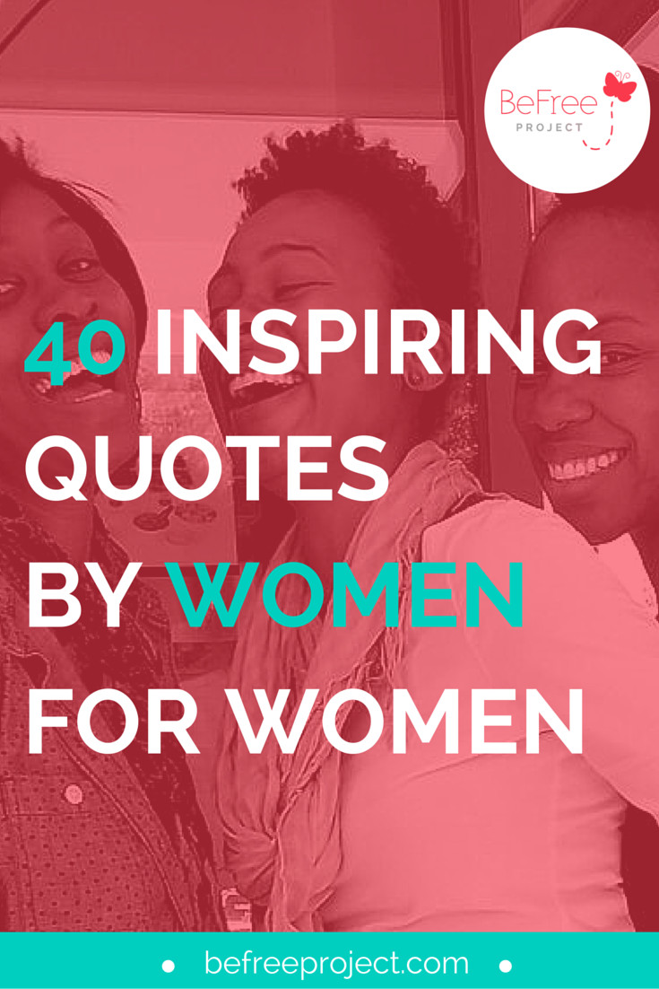 Inspirational Quotes About Women
 40 INSPIRING QUOTES FOR WOMEN BY WOMEN — BeFree Project
