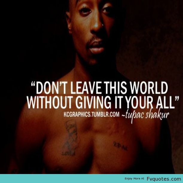 Inspirational Quotes By Rappers
 Don t leave this world without giving it your all