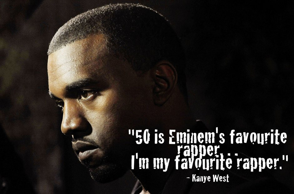 Inspirational Quotes By Rappers
 Kanye West Quote "50 is Eminem s favourite rapper… I m my