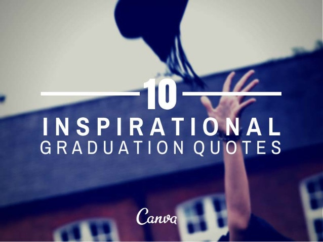 Inspirational Quotes For Graduates
 10 Inspirational Quotes for Graduation