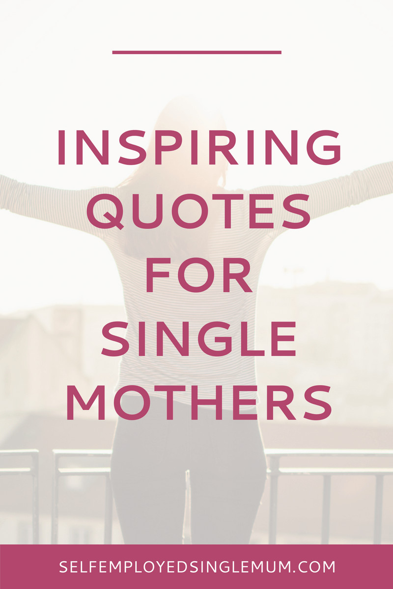 Inspirational Quotes For Single Mothers
 Inspiring quotes every frazzled single mother needs to