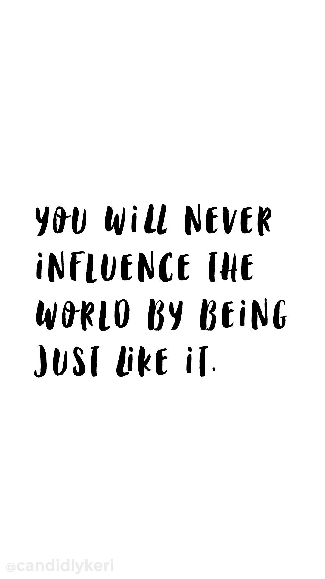 Inspirational Quotes White Background
 "You will never influence the world by being just like it
