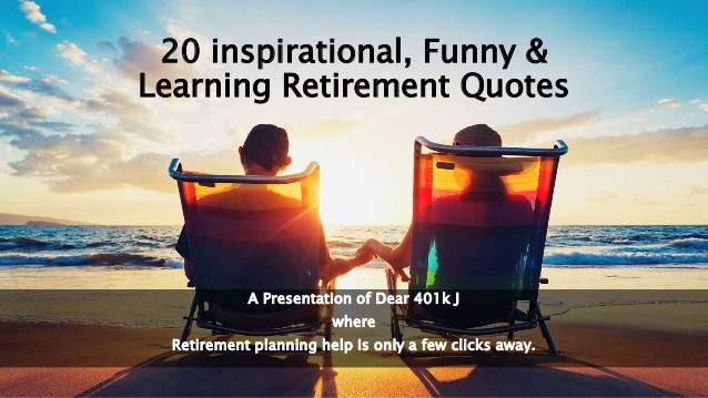 Inspirational Retirement Quotes
 20 Inspirational Learning & Funny Retirement Quotes