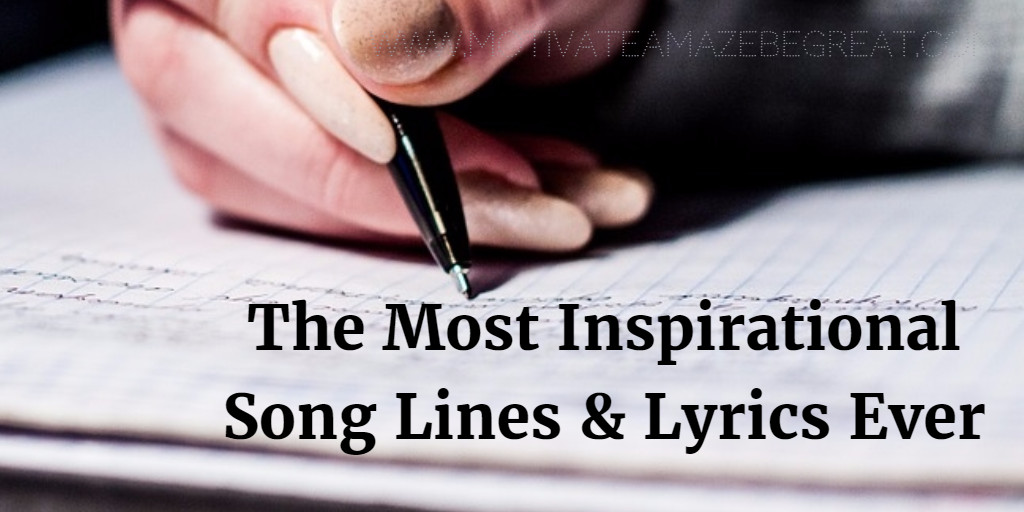Inspirational Song Lyrics Quotes
 21 Most Inspirational Song Lines and Lyrics Ever
