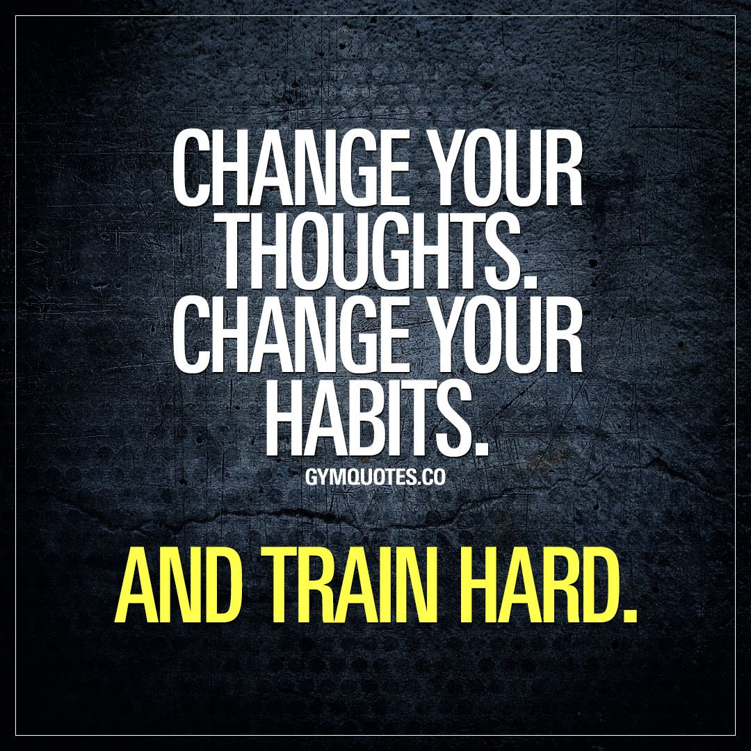Inspirational Training Quotes
 Gym quote Change your thoughts Change your habits And