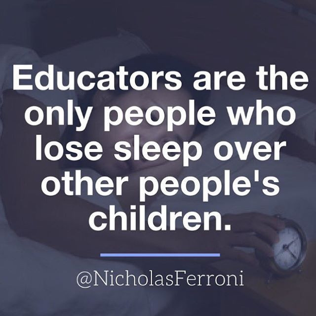 Inspiring Educational Quotes
 Educators are the only people who lose sleep over other
