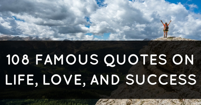 Interesting Quotes About Life
 108 Famous Quotes on Life Love and Success