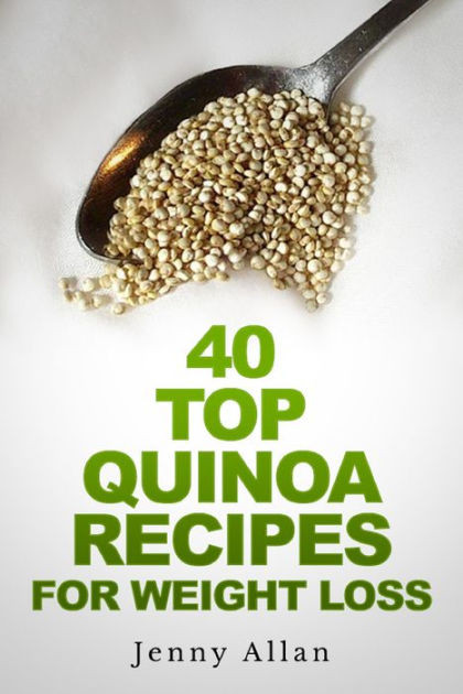 Is Quinoa Good For Weight Loss
 40 Top Quinoa Recipes For Weight Loss by Jenny Allan