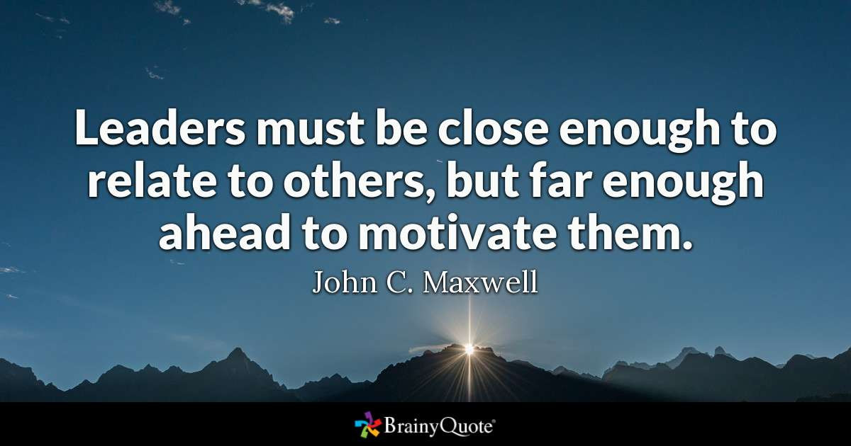 John Maxwell Quotes On Leadership
 John C Maxwell Leaders must be close enough to relate to