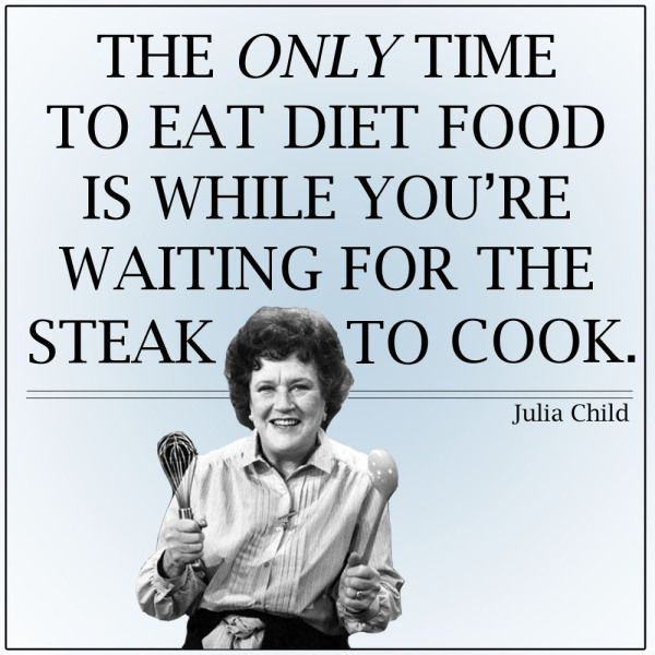 Julia Child Famous Quotes
 34 best Kitchen Wisdom images on Pinterest