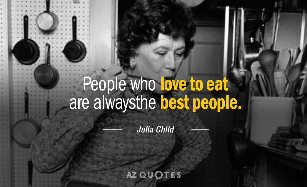 Julia Child Famous Quotes
 TOP 25 I LOVE FOOD QUOTES