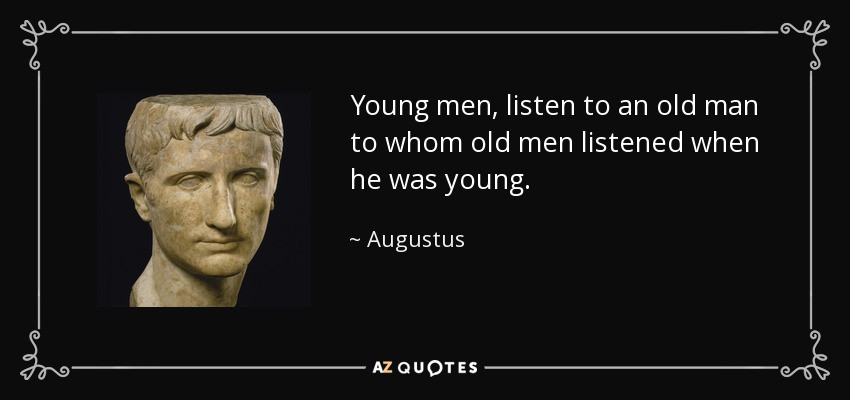 Julius Caesar Leadership Quotes
 Augustus quote Young men listen to an old man to whom old
