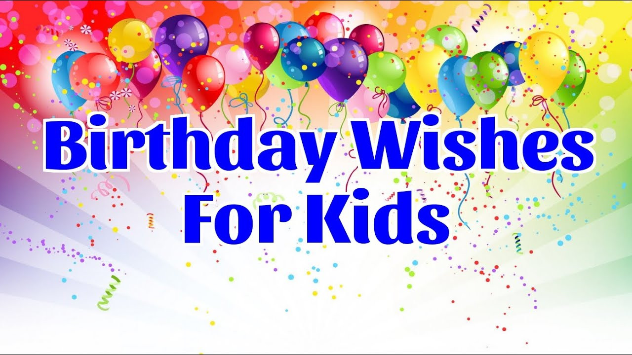 Kids Birthday Wishes
 Birthday Wishes for Kids