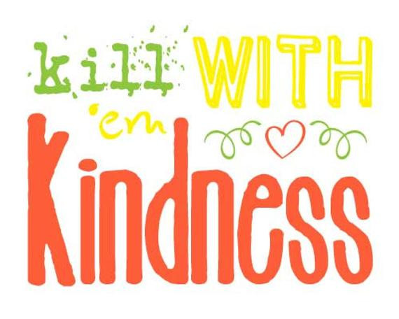 Killing Them With Kindness Quotes
 Kill Em With Kindness Subway Art Printable JPEG File
