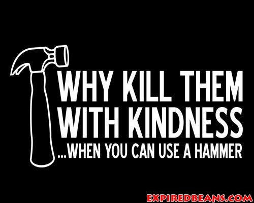 Killing Them With Kindness Quotes
 Kill Them With Kindness Quotes QuotesGram