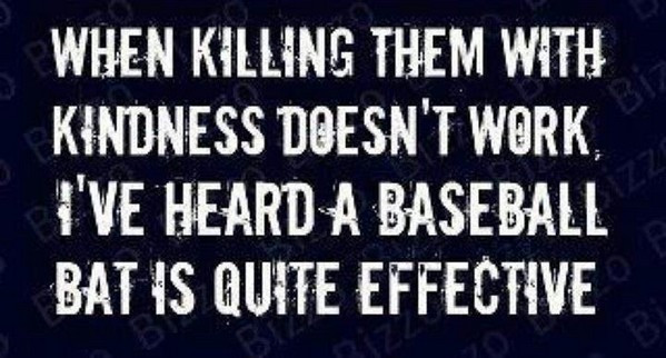Killing With Kindness Quotes
 Quotes About Killing With Kindness QuotesGram
