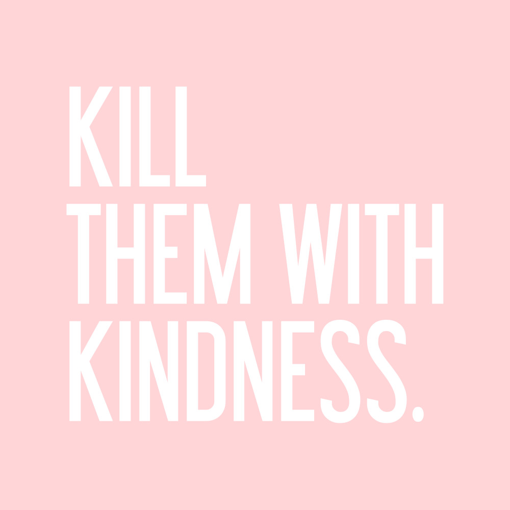 Killing With Kindness Quotes
 jenna 21 canada