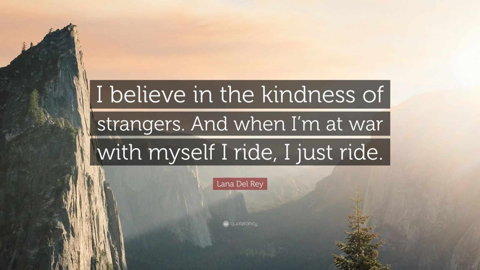 Kindness Of Strangers Quotes
 Lana Del Rey Quote “I believe in the kindness of