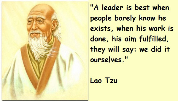 Lao Tzu Quotes Leadership
 A LEADER IS BEST WHEN PEOPLE BARELY KNOW HE EXISTS