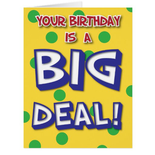 Large Birthday Cards
 Big Deal Birthday Card