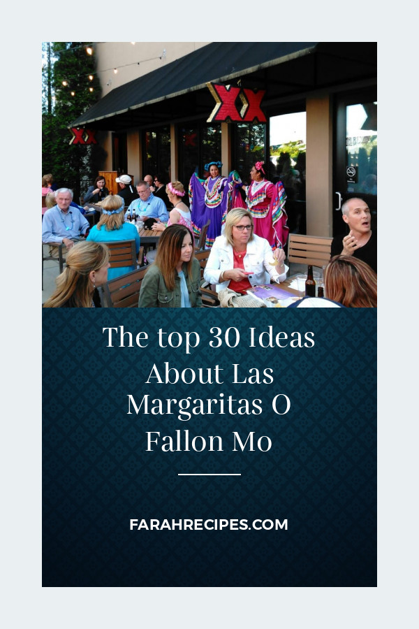 Las Margaritas O Fallon
 The top 30 Ideas About Las Margaritas O Fallon Mo Most