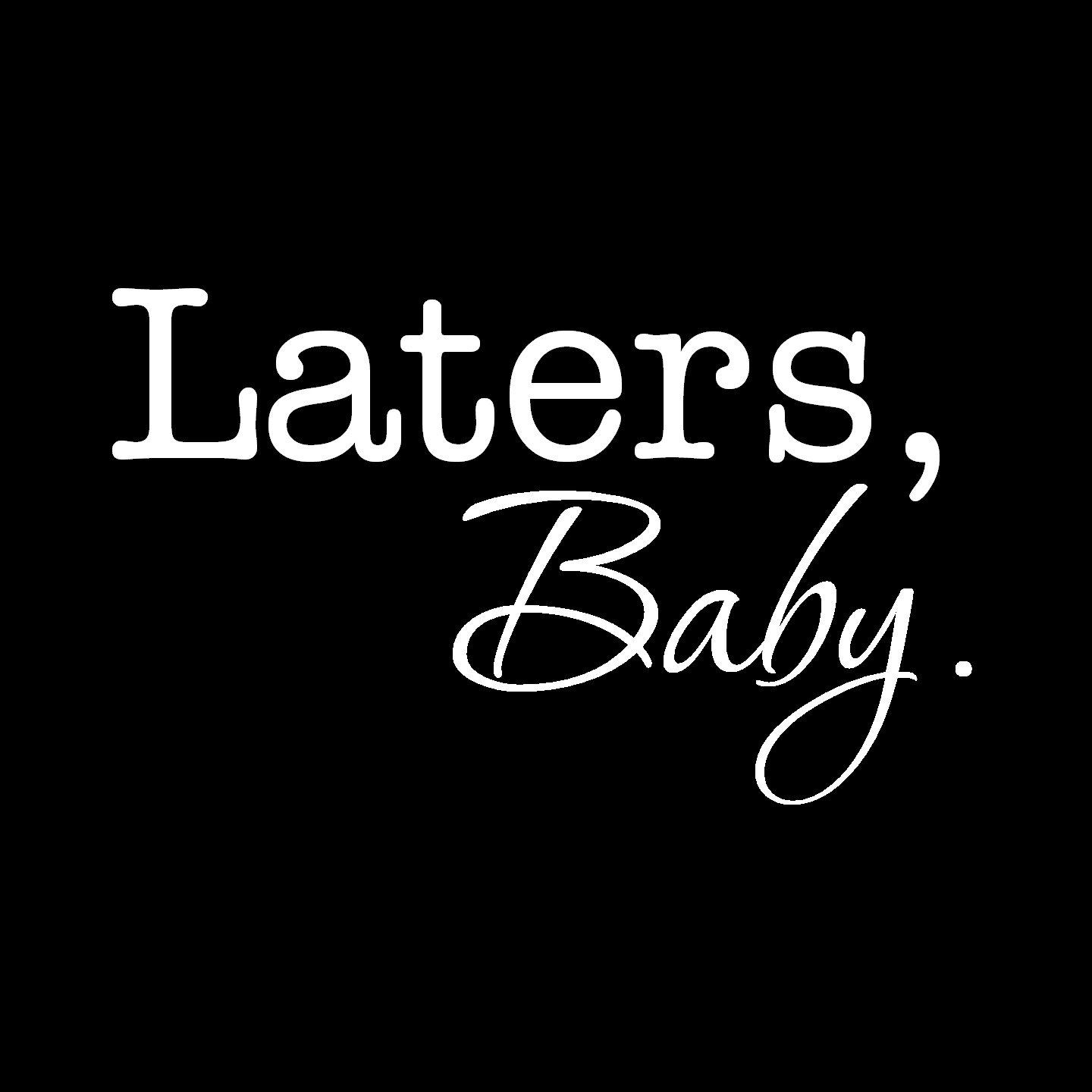 Laters Baby Quote
 Laters Baby Fifty Shades of Grey