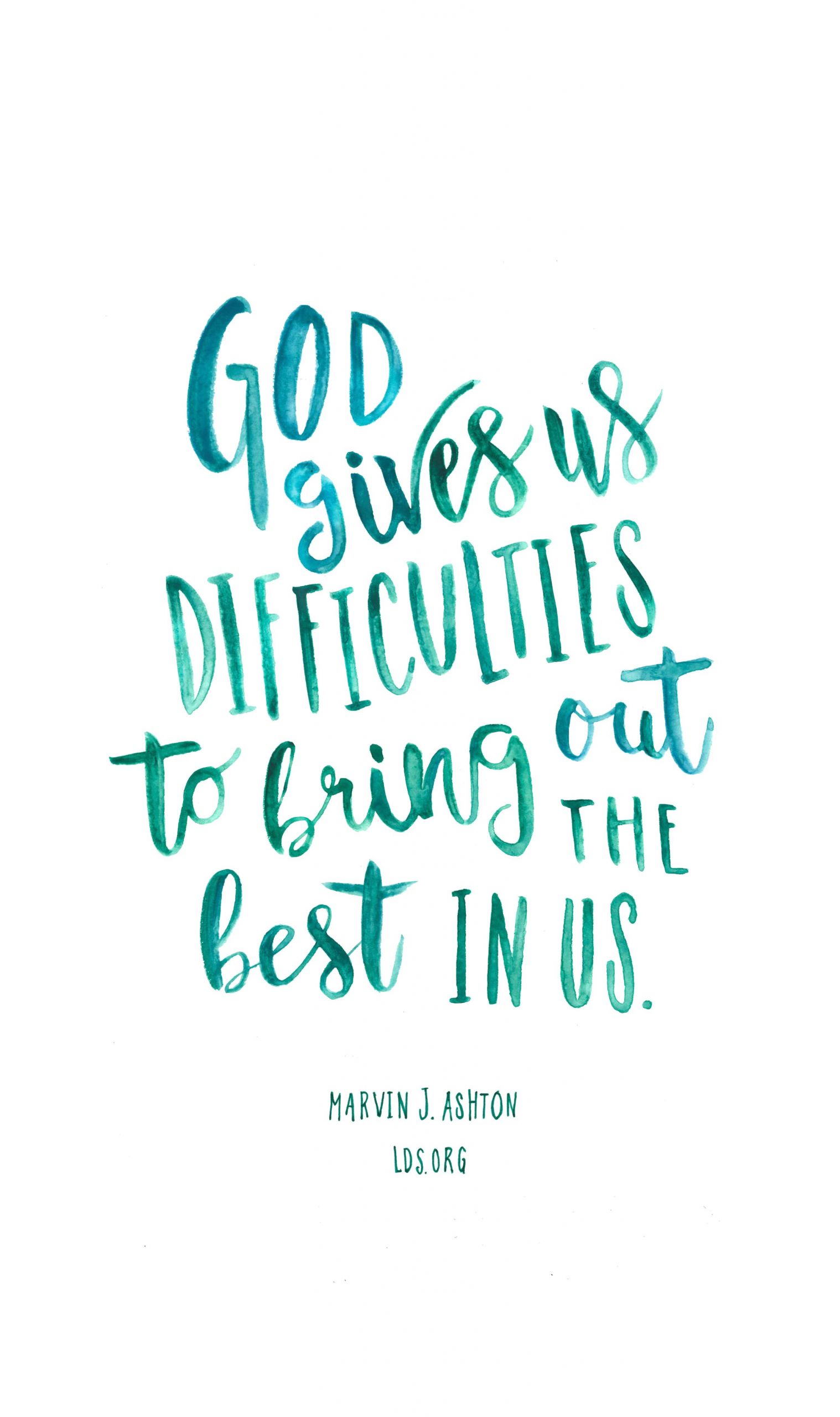 Lds Positive Quotes
 God gives us difficulties to bring out the best in us