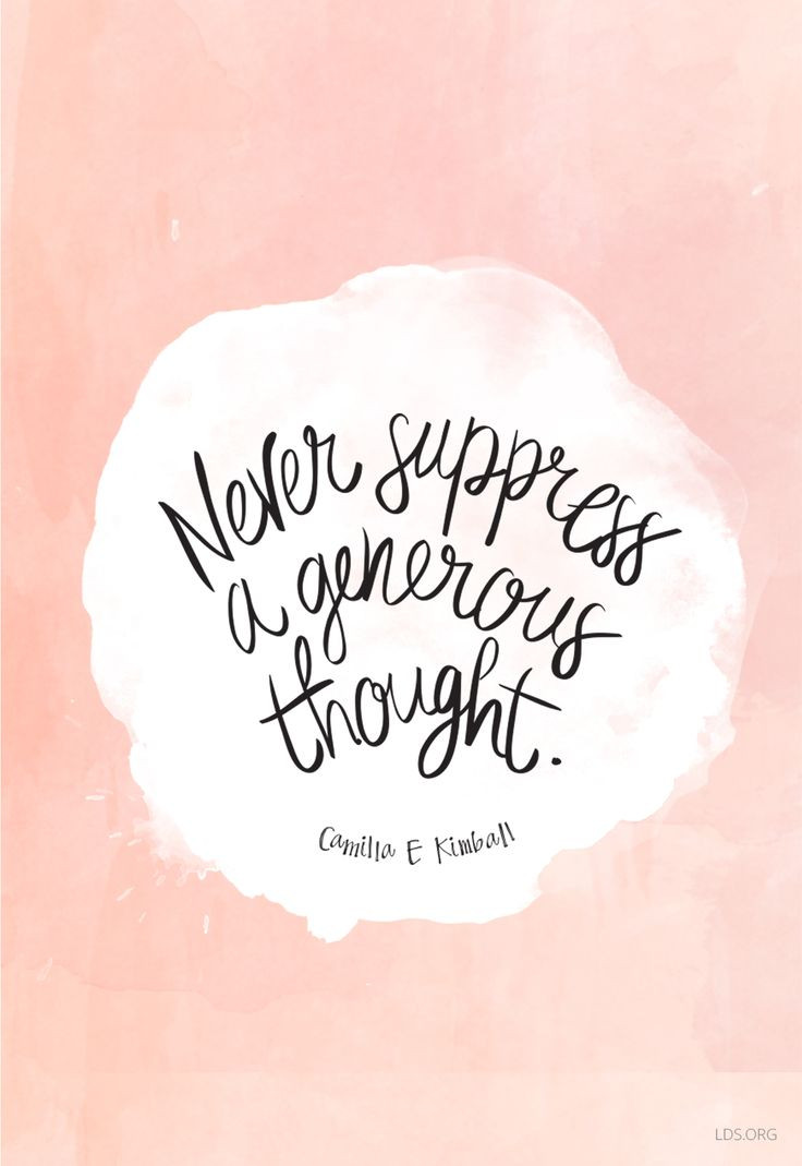 Lds Quotes On Kindness
 "Never suppress a generous thought " —Camilla E Kimball