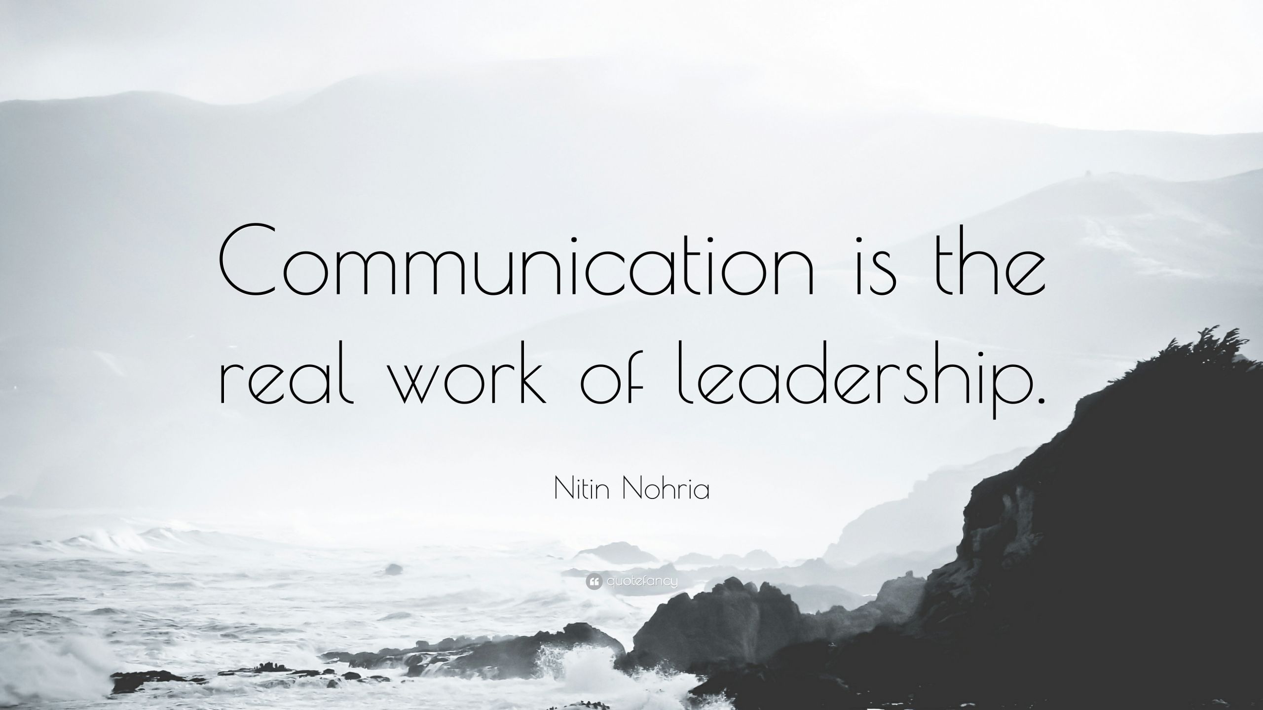 Leadership And Communication Quotes
 Nitin Nohria Quote “ munication is the real work of